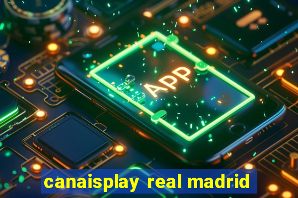 canaisplay real madrid